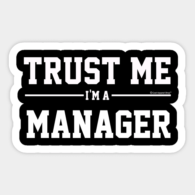 Trust Me Im A Manager. Cool Gift Idea For Friend Sticker by CoolApparelShop